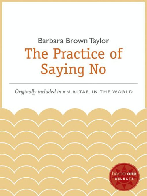 Title details for The Practice of Saying No by Barbara Brown Taylor - Wait list